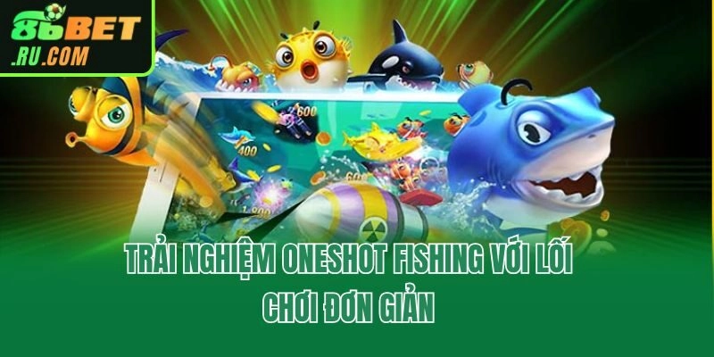 Trải nghiệm Oneshot Fishing với lối chơi đơn giản