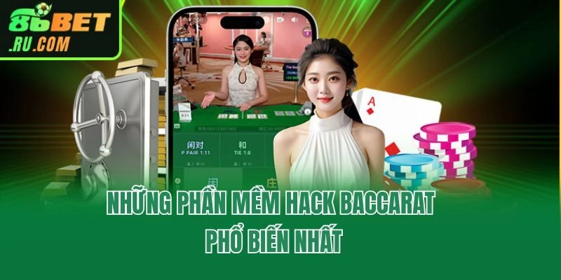 Những phần mềm hack Baccarat phổ biến nhất